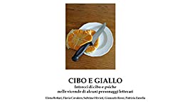 Cibo e giallo.: Intrecci di cibo e psiche nelle vicende di alcuni personaggi letterari (saggio)