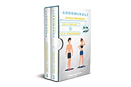 Addominali: Grasso Addominale: *** Volumi 3 + 4 *** (Esercizi grasso addominale, Alimentazione grasso addominale)