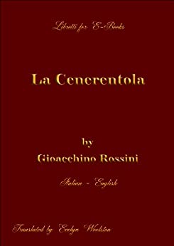 La Cenerentola by Rossini – Italian English (Libretti for E-Books Vol. 1)