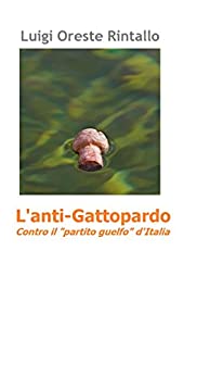 L’anti-Gattopardo: contro il “partito guelfo” d’Italia