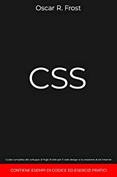 CSS: Guida completa allo sviluppo di fogli di stile per web design e la creazione di siti internet. Contiene esempi di codice ed esercizi pratici.