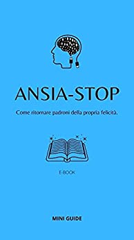 ANSIA – STOP: Come ritornare padroni della nostra felicità.