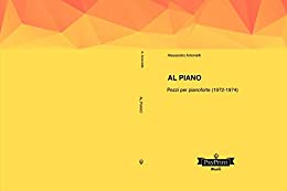 Al piano: Pezzi per pianoforte (1972-1974) (PsyPrint – Music Vol. 9)