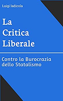 La Critica Liberale: Contro la Burocrazia dello Statalismo