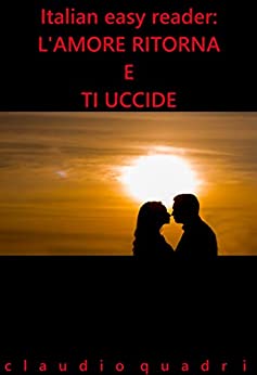 Italian Easy Reader: L'amore ritorna e ti uccide.
