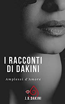 I racconti di Dakini : Amplessi d'Amore