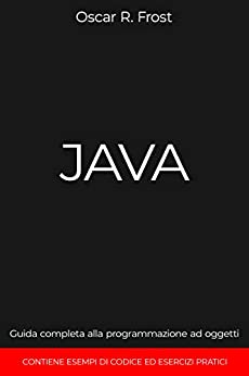 JAVA: Guida completa alla programmazione ad oggetti. Contiene esempi di codice ed esempi pratici