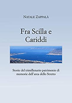 Fra Scilla e Cariddi: Storie del trimillenario patrimonio di memorie dell’area dello Stretto