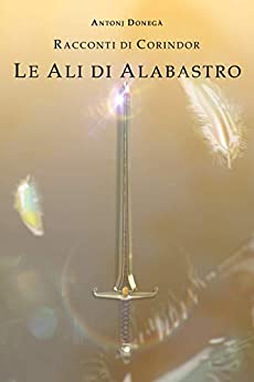 Le Ali di Alabastro: Racconti di Corindor