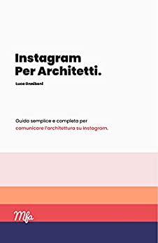Instagram per Architetti: Guida semplice e completa per comunicare l’Architettura su Instagram