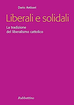 Liberali e solidali: La tradizione del liberalismo cattolico (Focus)