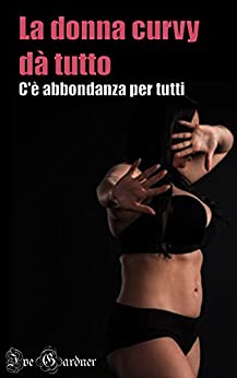 La donna curvy dà tutto: C’è abbondanza per tutti (18+)