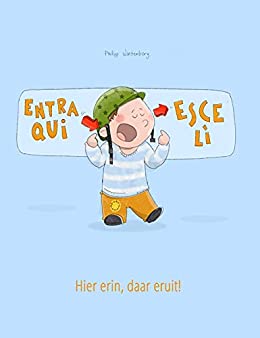 Entra qui, esce lì! Hier erin, daar eruit!: Libro illustrato per bambini: italiano-olandese (Edizione bilingue) (“Entra qui, esce lì!” (Bilingue))