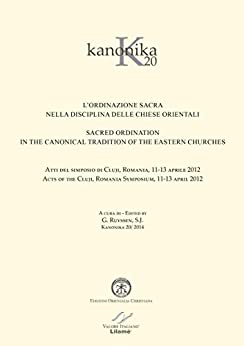 KANONIKA 20. L’ORDINAZIONE SACRA NELLA DISCIPLINA DELLE CHIESE ORIENTALI. SACRED ORDINATION IN THE CANONICAL TRADITION OF THE EASTERN CHURCHES