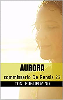 AURORA: commissario De Rensis 23 (IL COMMISSARIO TONI DE RENSIS)