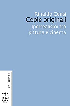 Copie originali: Iperrealismi tra pittura e cinema (Il punto J&L)