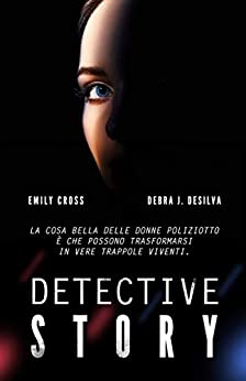 Detective Story: Romanzo Poliziesco. Un Thriller Romance ricco di suspense, passioni e colpi di scena