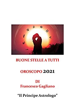 BUONE STELLE A TUTTI OROSCOPO 2021: OROSCOPO 2021