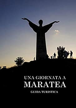 Una giornata a Maratea. Guida turistica (Maratea Guida Vol. 1)