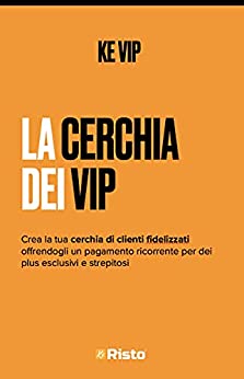 La Cerchia dei VIP: clienti fidelizzati (K-EBook di Ke Risto)