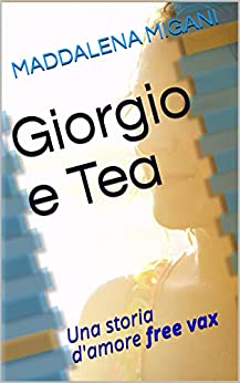 Giorgio e Tea: Una storia d'amore free vax