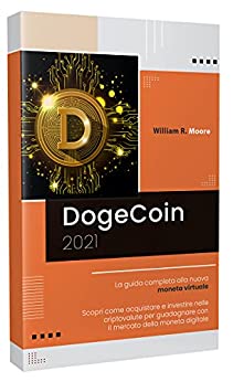 DOGECOIN: La guida completa alla nuova moneta virtuale. Scopri come acquistare e investire nelle criptovalute per guadagnare con il mercato della moneta digitale.