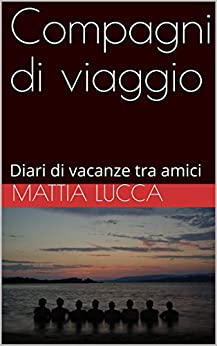 Compagni di viaggio: Diari di vacanze tra amici