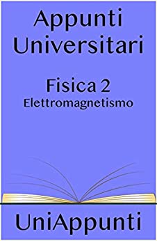 Appunti universitari: Fisica 2 elettromagnetismo