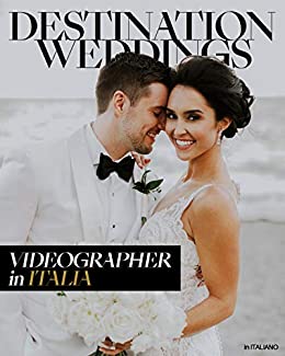 Destination Wedding VIDEOGRAPHER in Italia: Strumenti e strategie vincenti