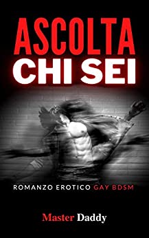 Ascolta chi sei: Romanzo Erotico Gay Bdsm