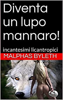 Diventa un lupo mannaro!: incantesimi licantropici