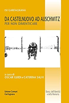 Da Castelnuovo ad Auschwitz: Per non dimenticare (Banca dell’identità e della memoria Vol. 37)