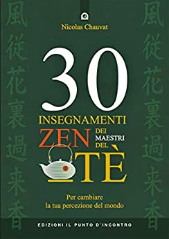 30 insegnamenti zen dei maestri del tè: Per cambiare la tua percezione del mond