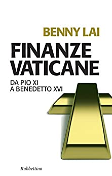 Finanze vaticane: Da Pio XI a Benedetto XVI (Problemi aperti Vol. 168)