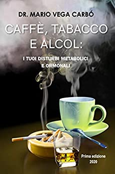 Caffè, tabacco e alcol: I suoi disturbi metabolici e ormonali