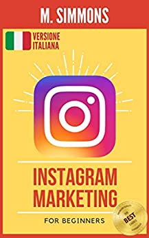 Instagram Marketing: La guida ideale per iniziare a comprendere il marketing su Instagram