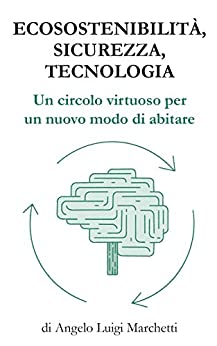 ECOSOSTENIBILITÀ, SICUREZZA, TECNOLOGIA: Un circolo virtuoso per un nuovo modo di abitare