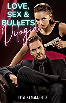 LOVE, SEX & BULLETS: (dilogia completa)