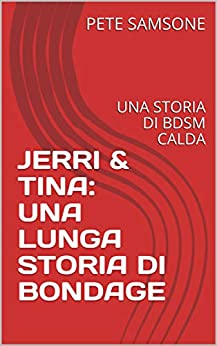 JERRI & TINA: UNA LUNGA STORIA DI BONDAGE: UNA STORIA DI BDSM CALDA