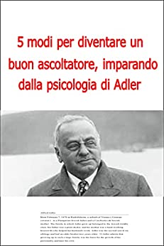 5 modi per diventare un buon ascoltatore per imparare dalla psicologia di Adler