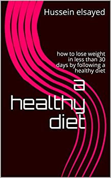 a healthy diet: how to lose weight in less than 30 days by following a healthy diet