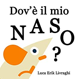 Dov’è il mio naso?: (libro illustrato per bambini)