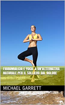 Fibromialgia e Yoga: A UN’alternativa naturale per il sollievo dal dolore