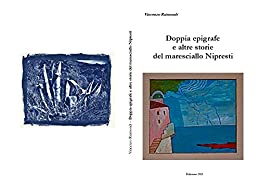 Doppia epigrafe e altre storie del maresciallo Nipresti