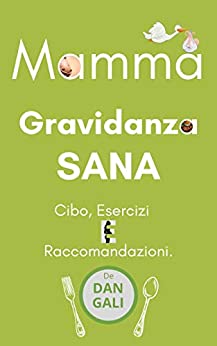 Mamma, Gravidanza Sana: Cibo, esercizi e raccomandazioni. (Maternidad y No Maternidad.)