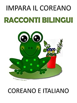 Impara il Coreano: Racconti Bilingui Coreano e Italiano