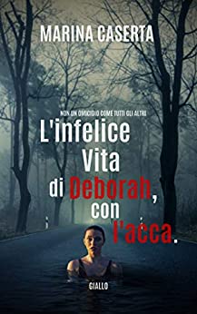 L’infelice vita di Deborah, con l’acca.