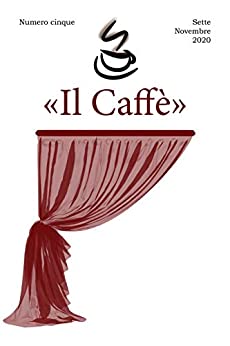 «Il Caffè» numero cinque: Sette Novembre 2020