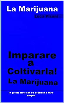 Imparare a coltivarla! La Marijuana