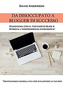 Da disoccupato a blogger di successo: Guadagna con il tuo nuovo blog e ritrova l’indipendenza economica
